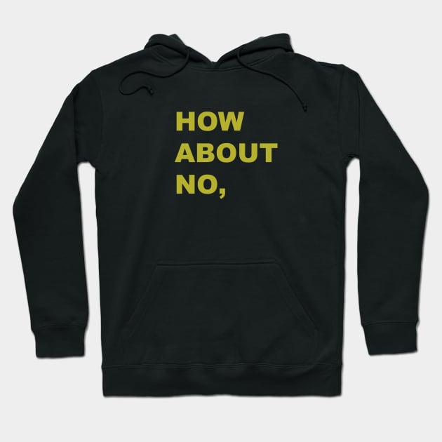HOW ABOUT NO Hoodie by Souna's Store